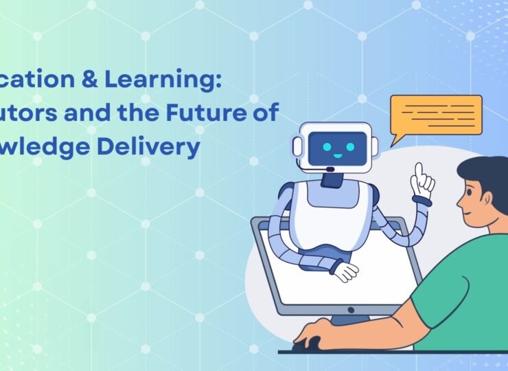 Education & Learning: AI Tutors and the Future of Knowledge Delivery