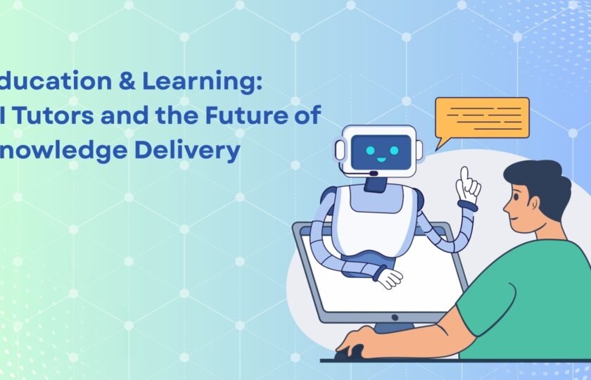 Education & Learning: AI Tutors and the Future of Knowledge Delivery