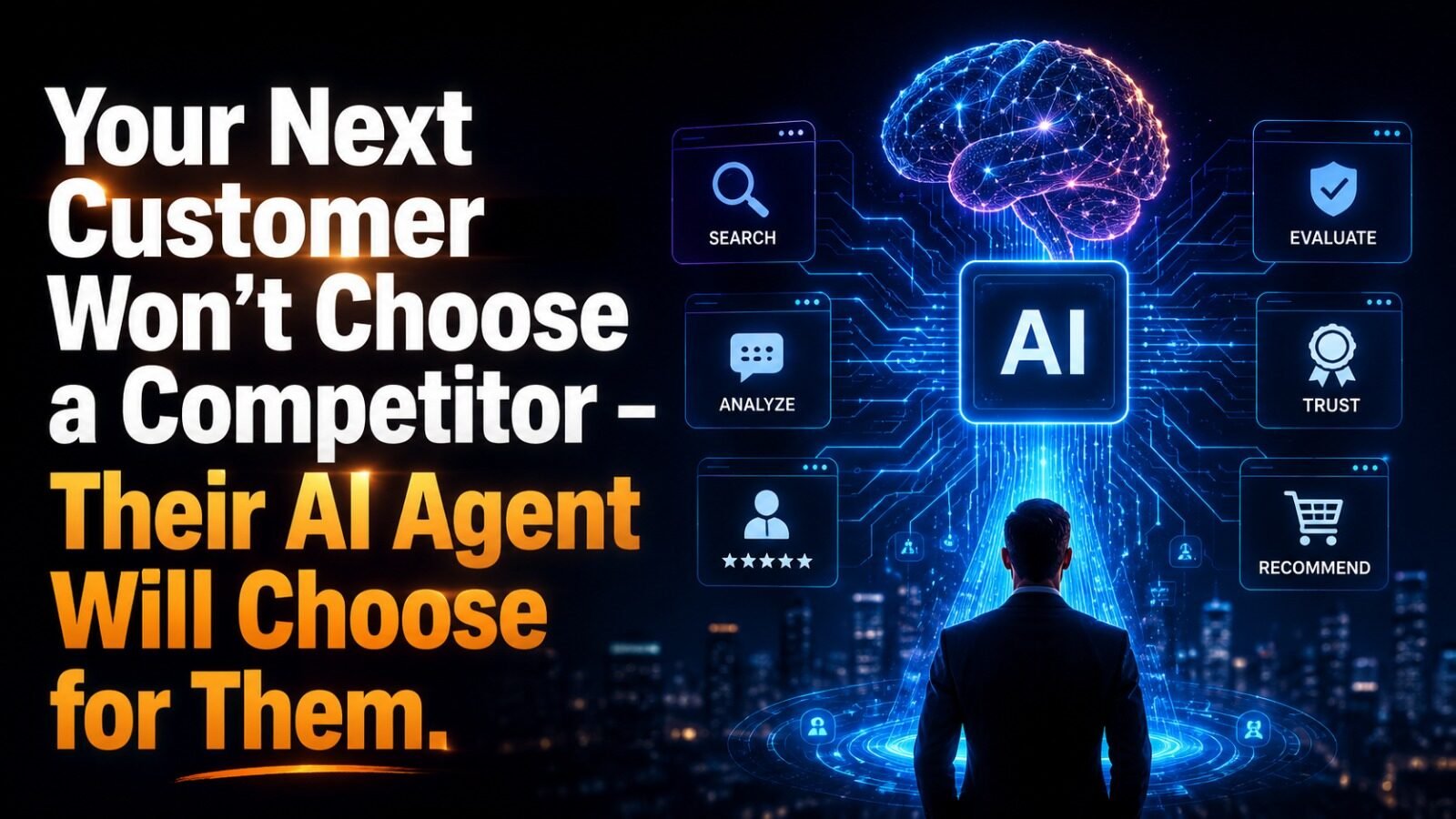 Your Next Customer Won’t Choose a Competitor - Their AI Agent Will Choose for Them