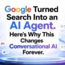 Google Turned Search Into an AI Agent. Here’s Why This Changes Conversational AI Forever 
