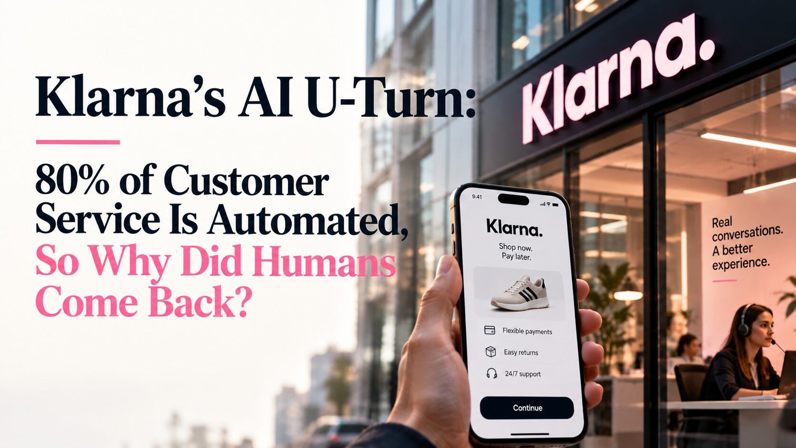 Klarna’s AI U-Turn: 80% of Customer Service Is Automated, So Why Did Humans Come Back?